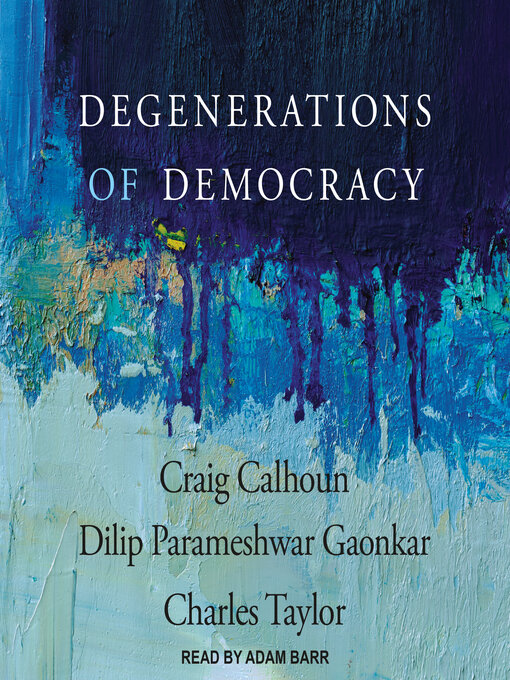Title details for Degenerations of Democracy by Craig Calhoun - Available